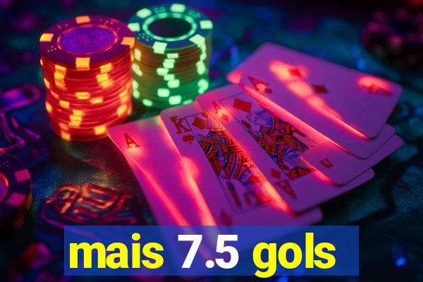 mais 7.5 gols